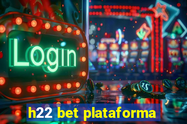 h22 bet plataforma